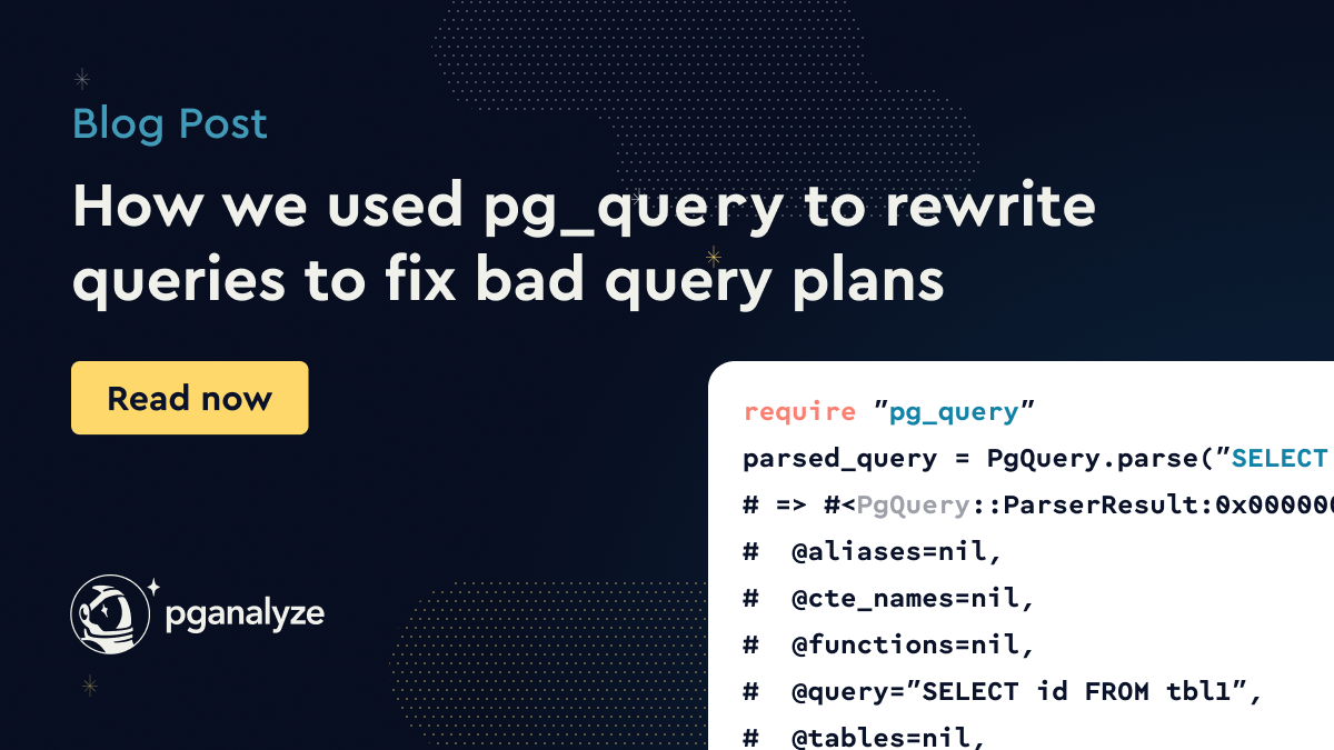 How we used pg_query to rewrite queries to fix bad query plans