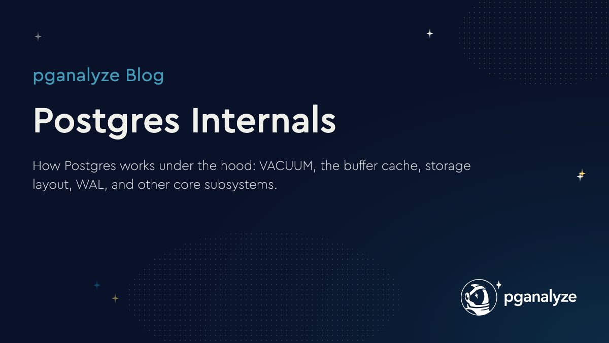 Postgres Internals · pganalyze blog