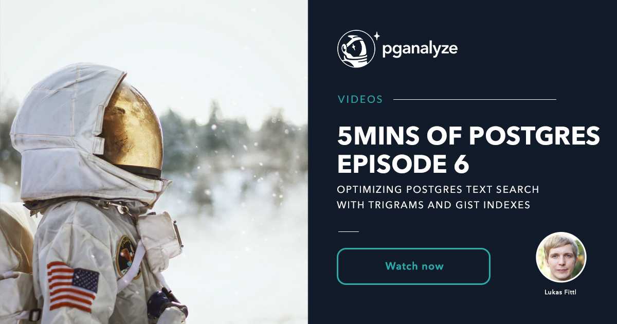 5mins Of Postgres E6 Optimizing Postgres Text Search With Trigrams And