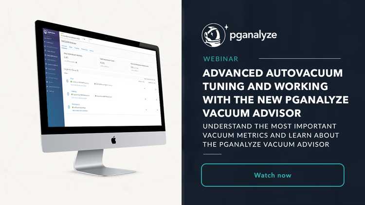 Watch webinar recording on Advanced Autovacuum Tuning and the new pganalyze VACUUM Advisor